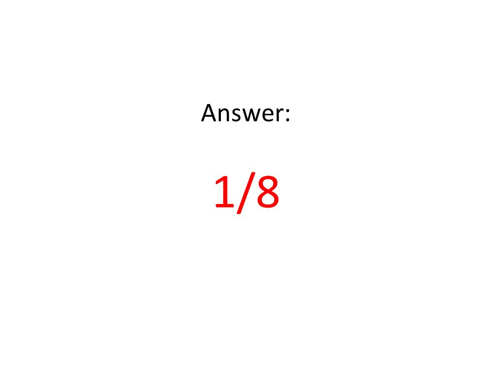 Answer: 1/8