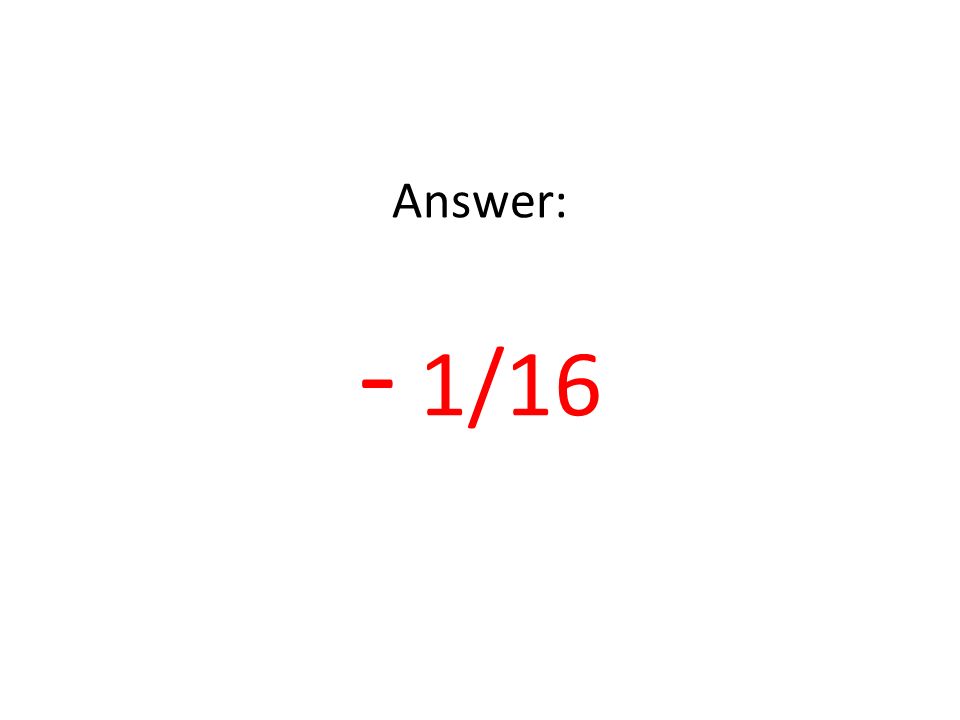 Answer: - 1/16