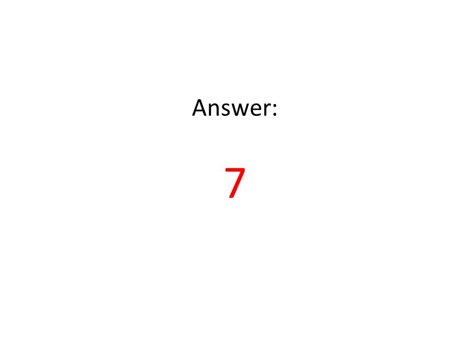 Answer: 7