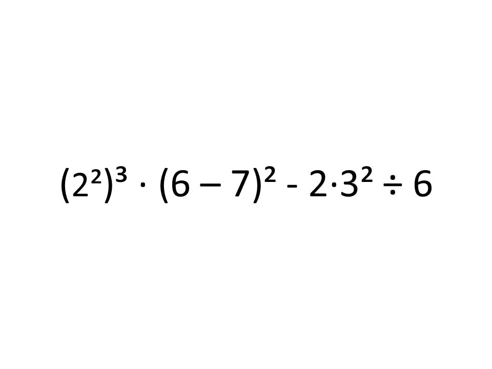 (2²)³ · (6 – 7)² - 2·3² ÷ 6