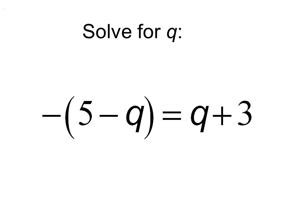 . Solve for q: