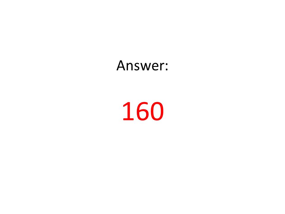 Answer: 160