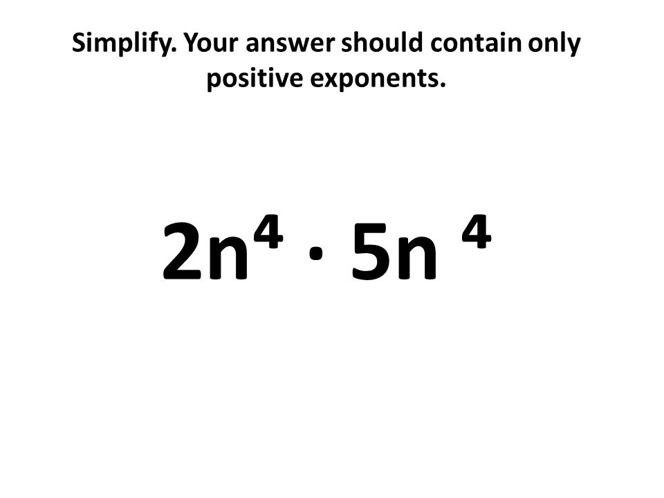 Simplify. Your answer should contain only positive exponents