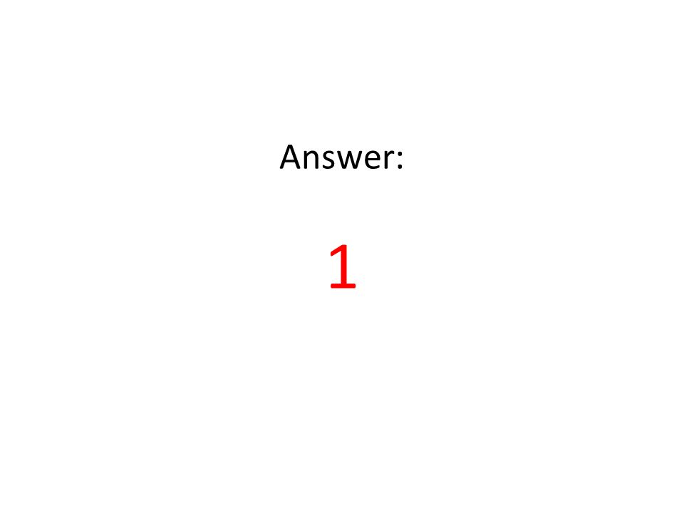 Answer: 1