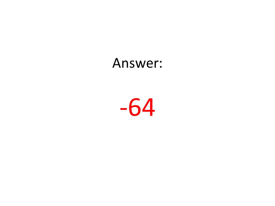 Answer: -64