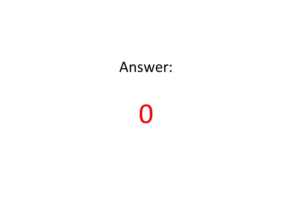Answer: 0
