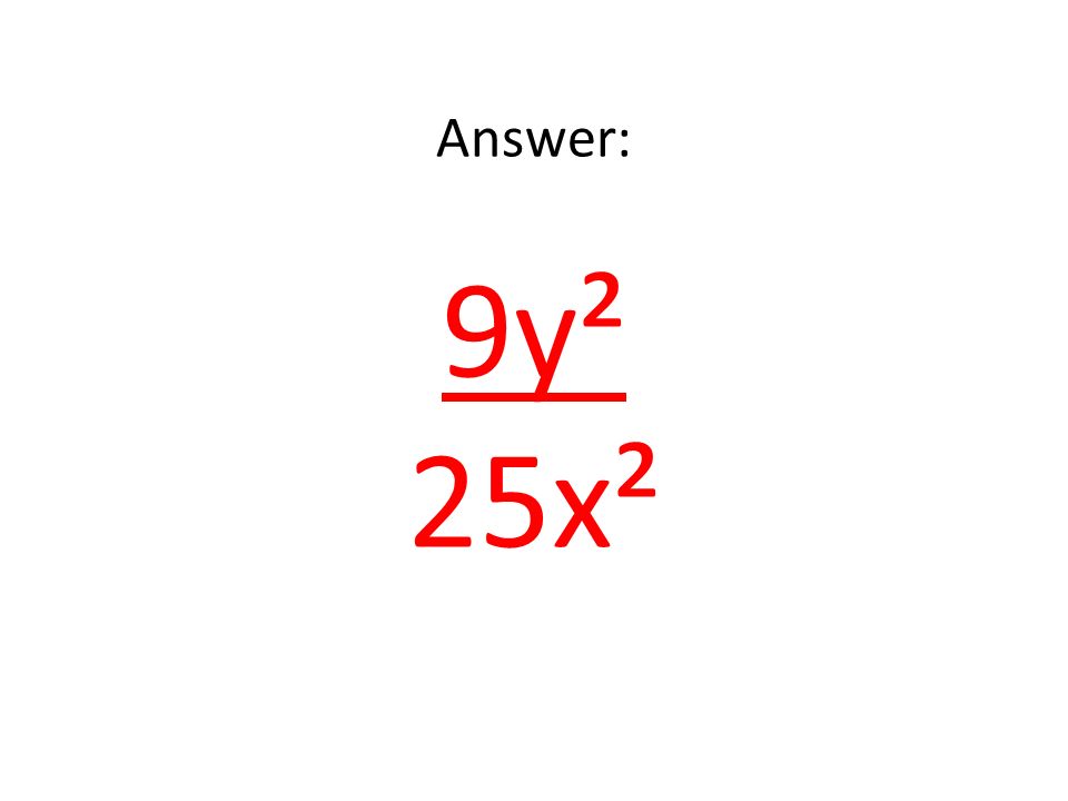 Answer: 9y² 25x²
