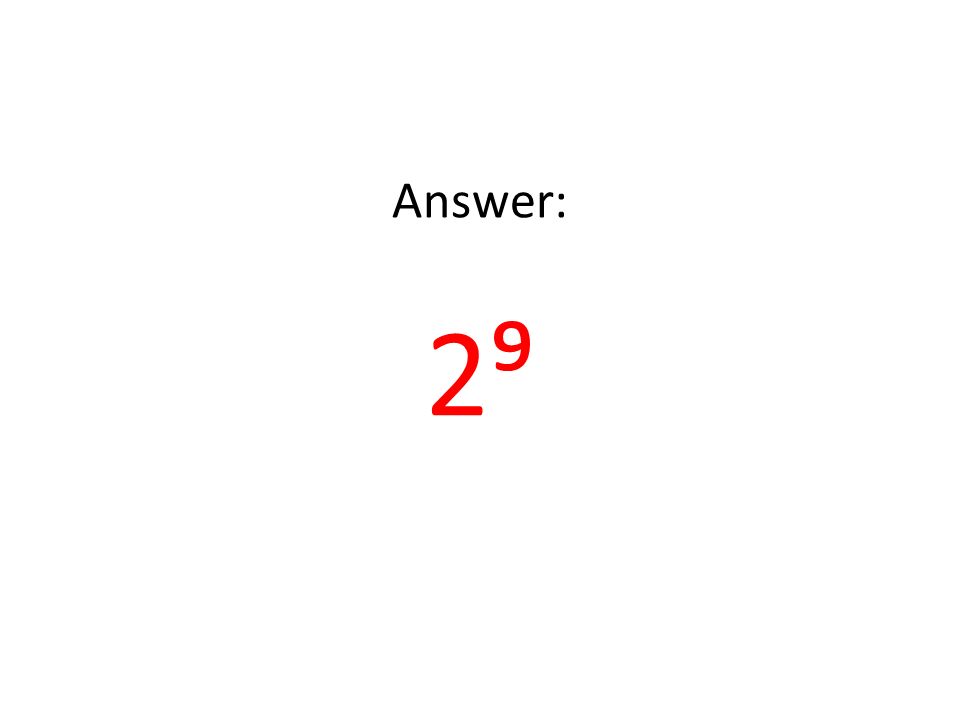 Answer: 2⁹