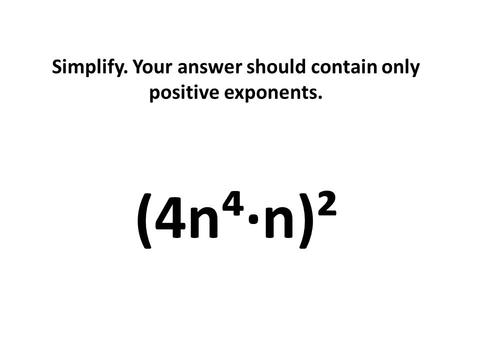 Simplify. Your answer should contain only positive exponents. (4n⁴∙n)²