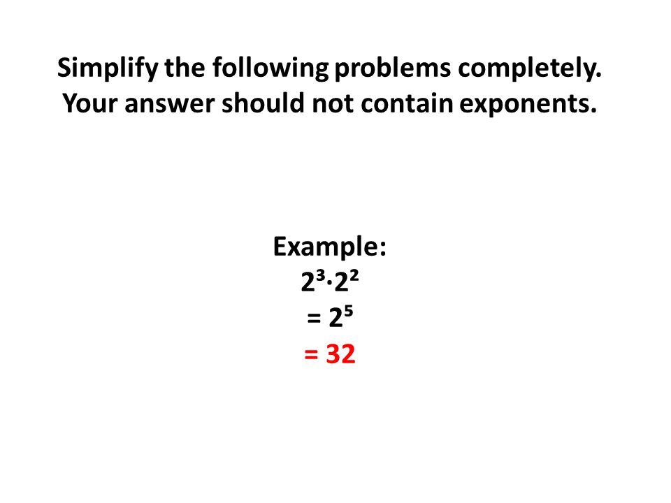 Simplify the following problems completely