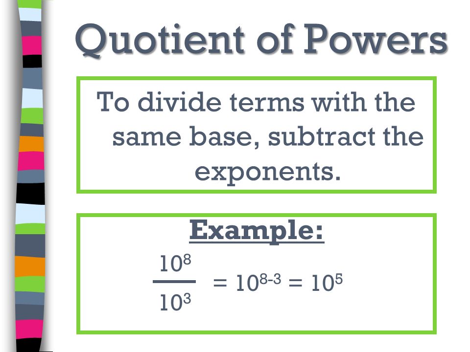 To divide terms with the same base, subtract the exponents.