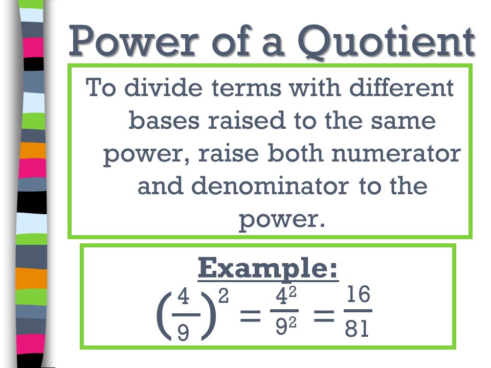 ( ) Power of a Quotient = = Example: