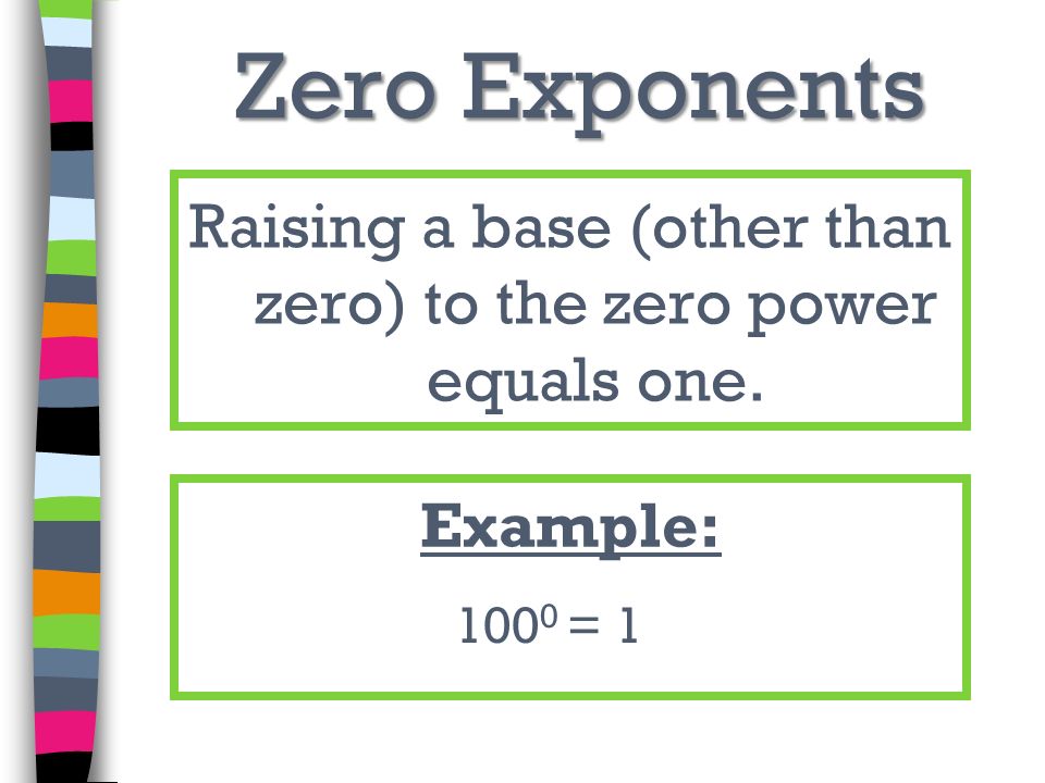 Raising a base (other than zero) to the zero power equals one.