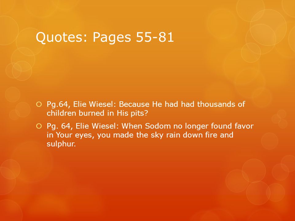Quotes: Pages Pg.64, Elie Wiesel: Because He had had thousands of children burned in His pits