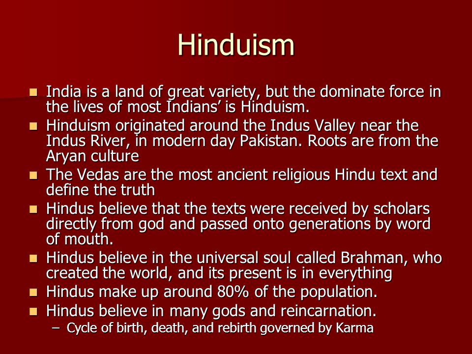 Hinduism India is a land of great variety, but the dominate force in the lives of most Indians’ is Hinduism.