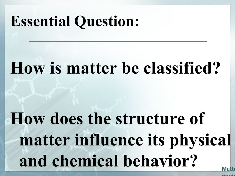 How is matter be classified