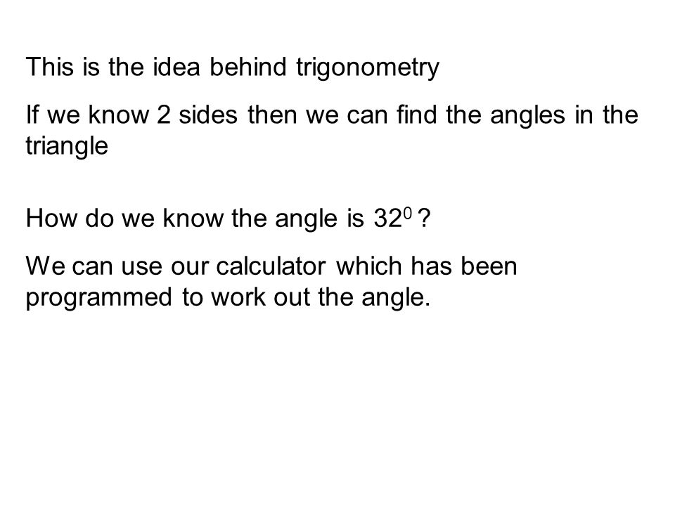 This is the idea behind trigonometry