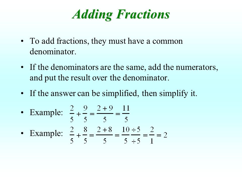 Adding Fractions To add fractions, they must have a common denominator.