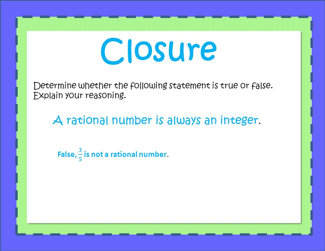 Closure A rational number is always an integer.