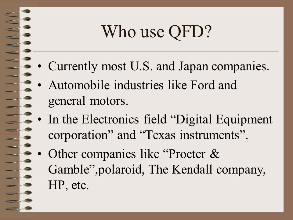 Who use QFD Currently most U.S. and Japan companies.