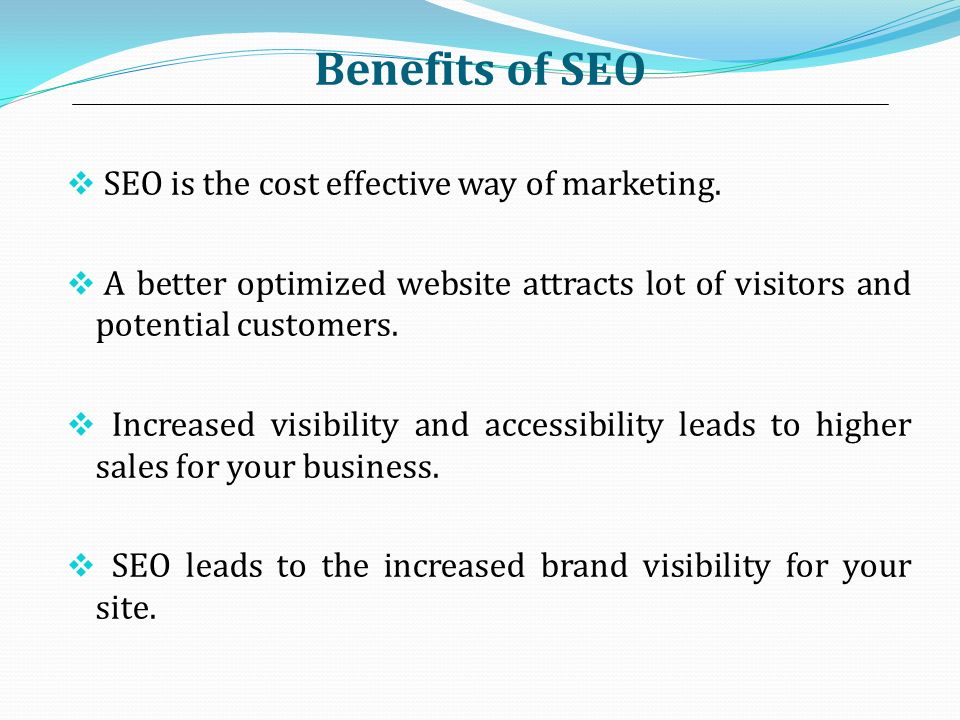 Benefits of SEO SEO is the cost effective way of marketing.