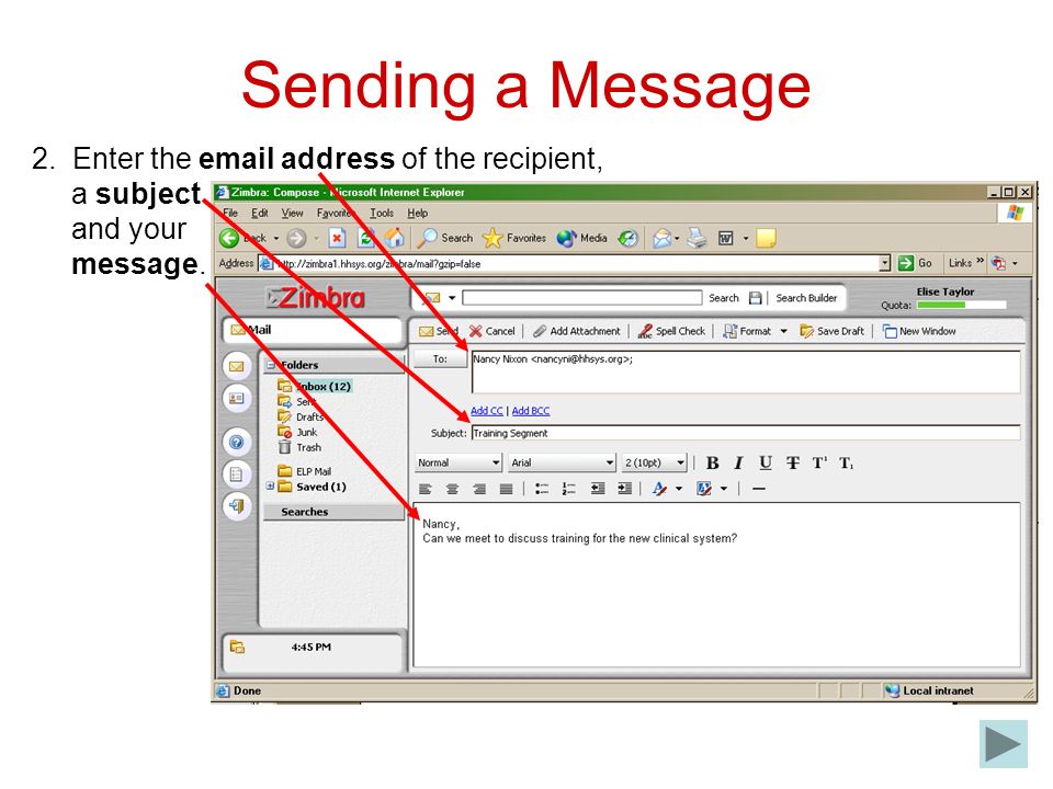 Sending a Message 2. Enter the  address of the recipient, a subject and your message.