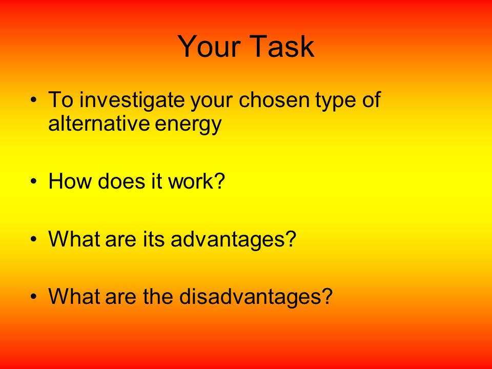 Your Task To investigate your chosen type of alternative energy