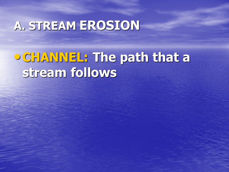 CHANNEL: The path that a stream follows