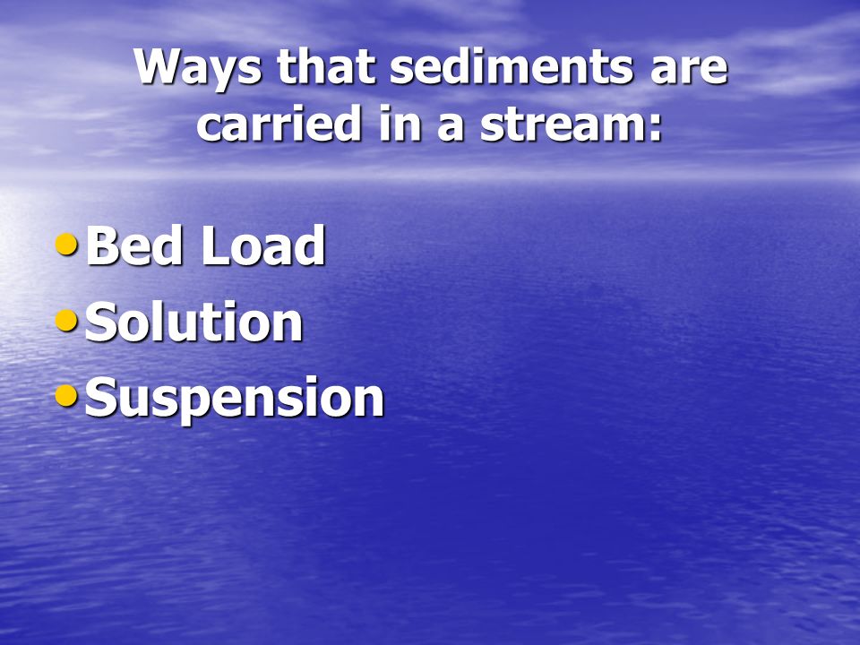 Ways that sediments are carried in a stream: