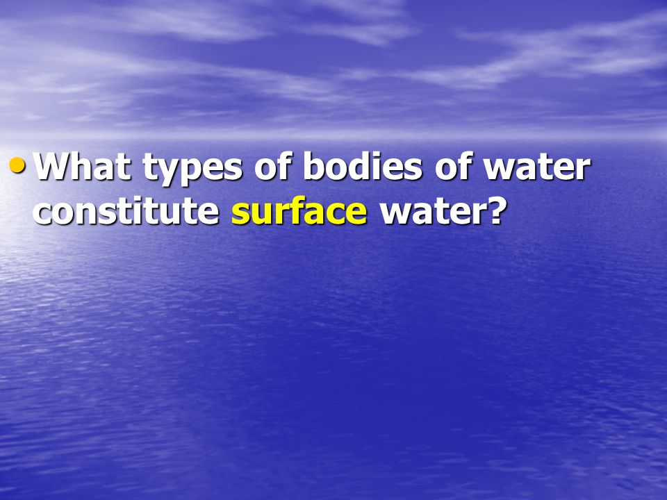 What types of bodies of water constitute surface water
