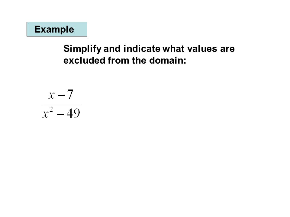 Example Simplify and indicate what values are excluded from the domain: