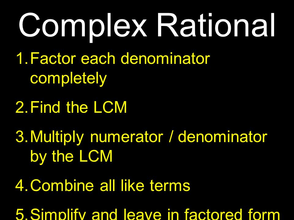 Complex Rational Factor each denominator completely Find the LCM