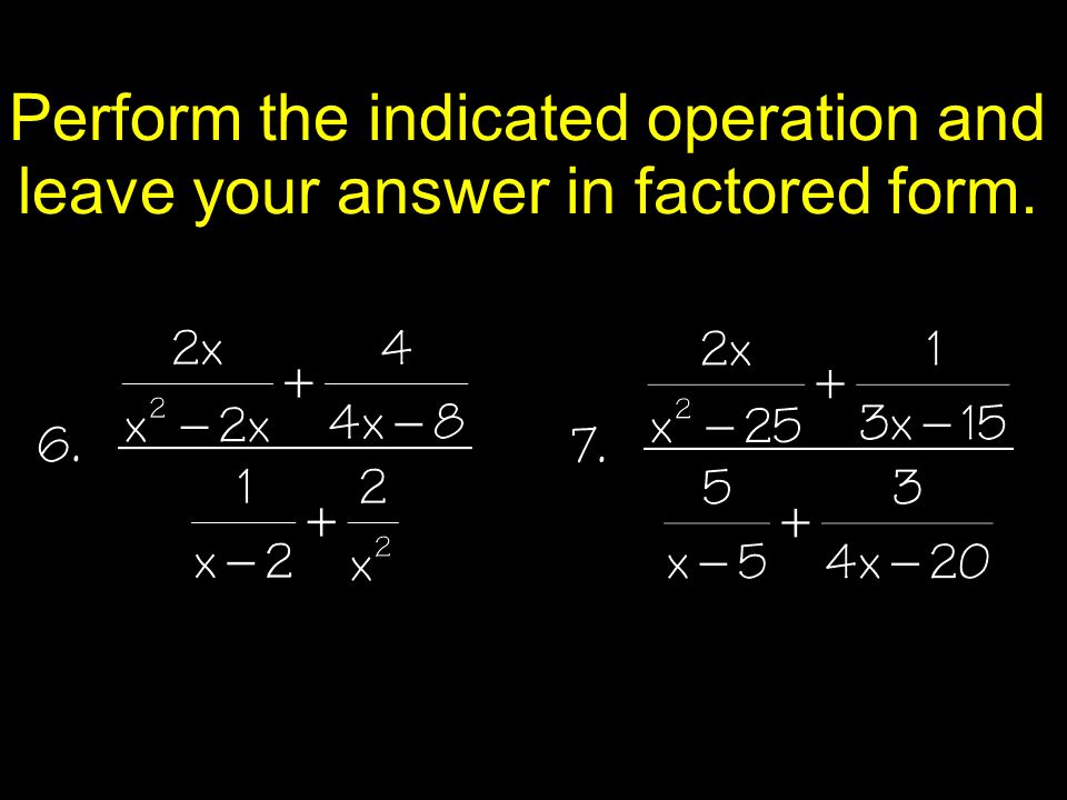 Perform the indicated operation and leave your answer in factored form.