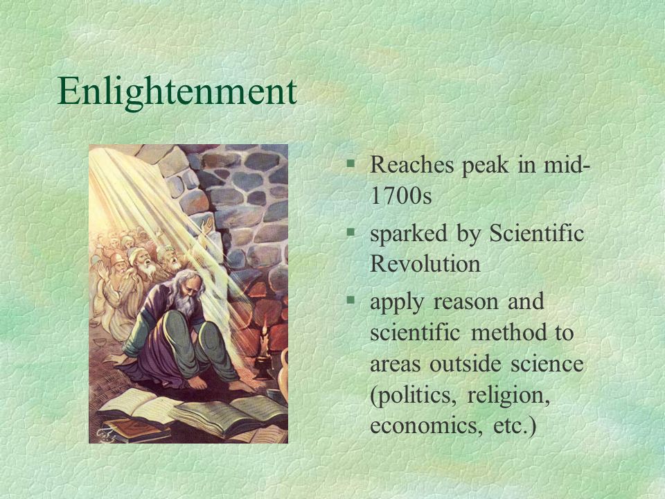 Enlightenment Reaches peak in mid-1700s