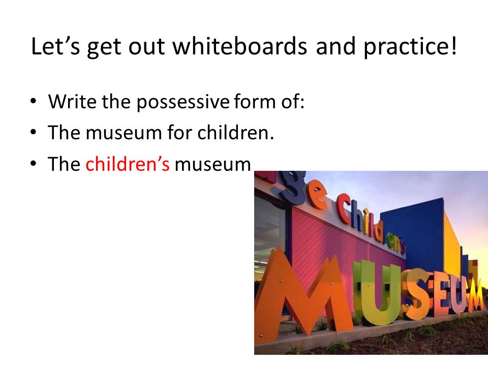 Let’s get out whiteboards and practice!