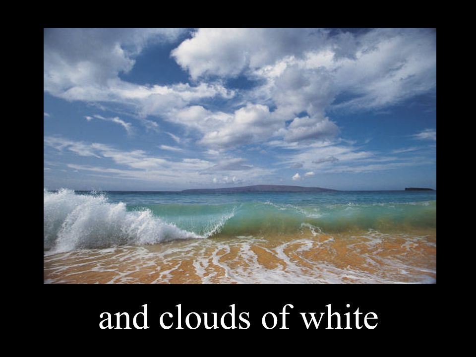 and clouds of white