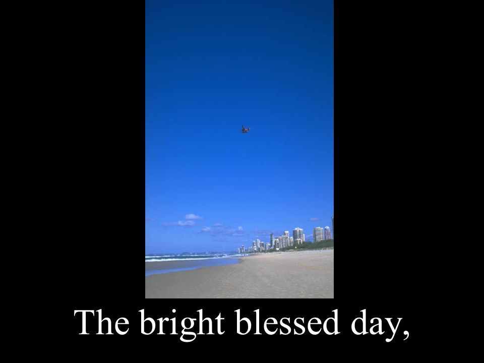 The bright blessed day,
