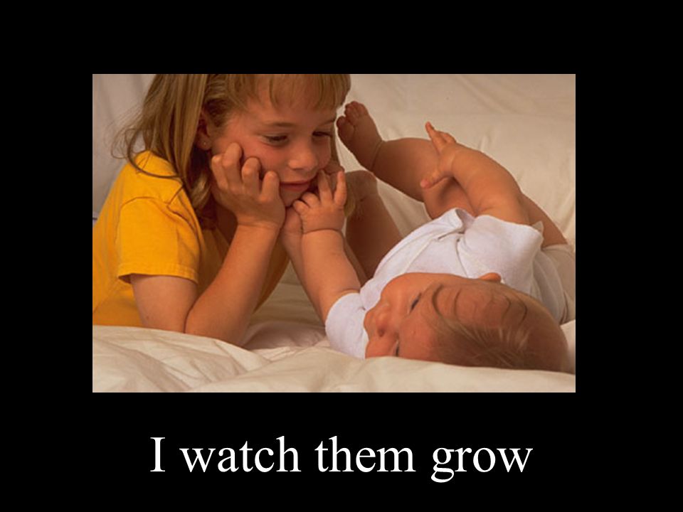 I watch them grow