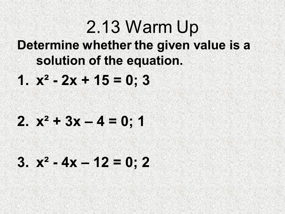 2.13 Warm Up x² - 2x + 15 = 0; 3 x² + 3x – 4 = 0; 1