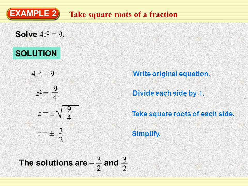  EXAMPLE 2 Take square roots of a fraction Solve 4z2 = 9. SOLUTION