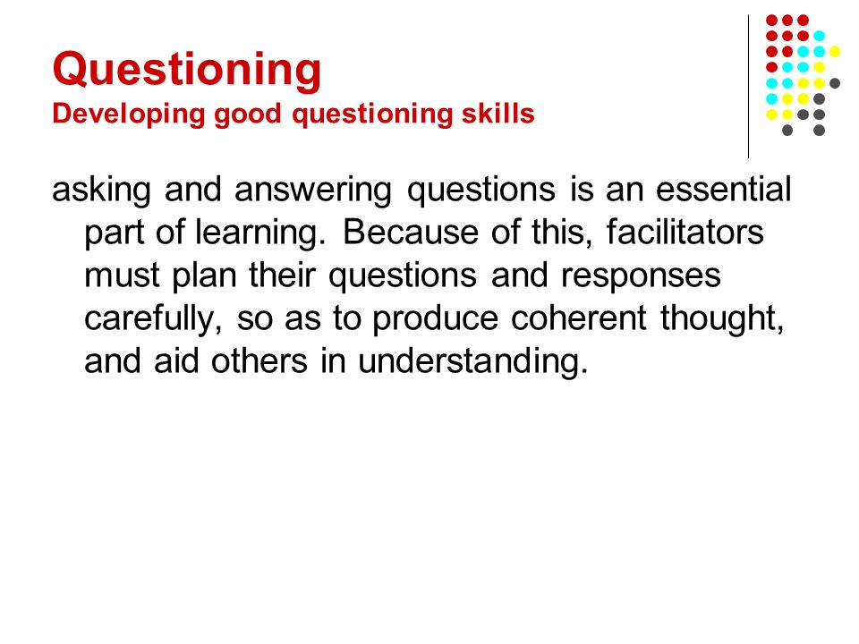 Questioning Developing good questioning skills