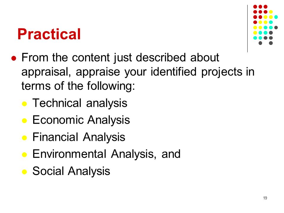 Practical From the content just described about appraisal, appraise your identified projects in terms of the following: