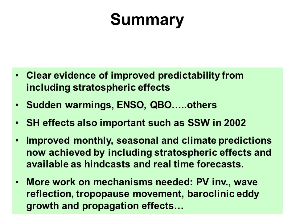 Summary Clear evidence of improved predictability from including stratospheric effects. Sudden warmings, ENSO, QBO…..others.