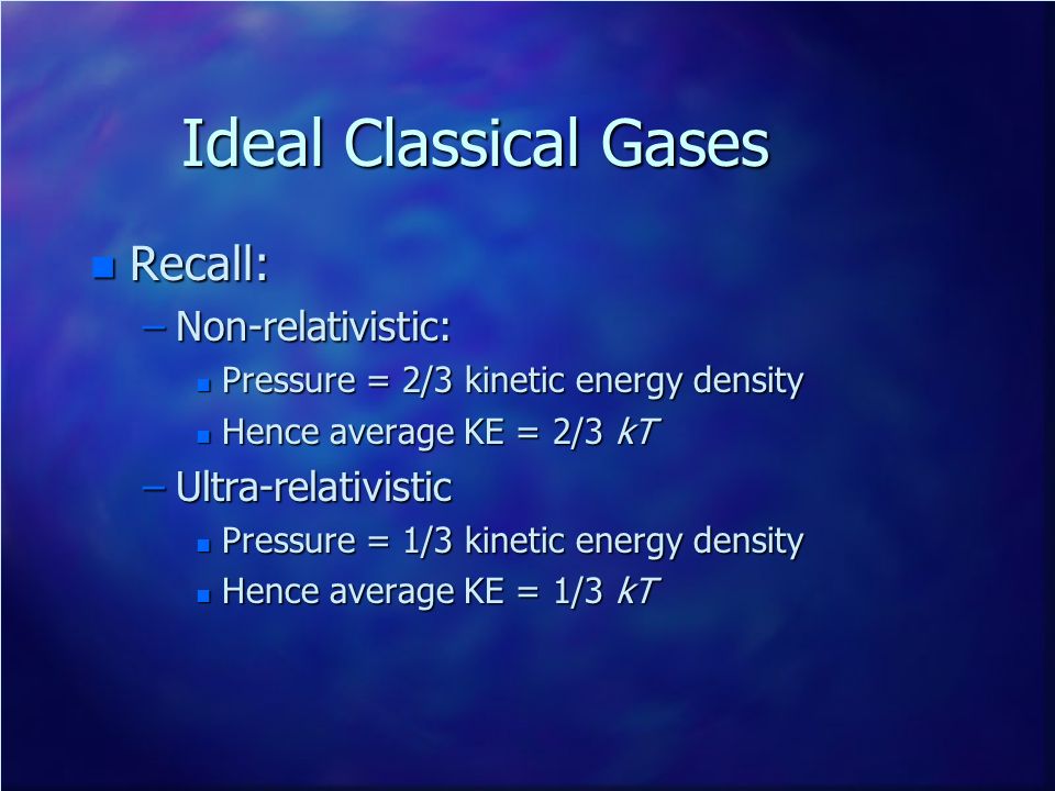 Ideal Classical Gases Recall: Non-relativistic: Ultra-relativistic