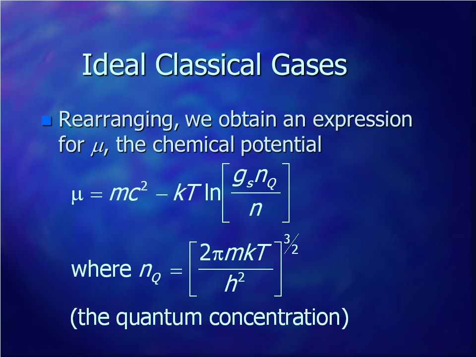 Ideal Classical Gases Rearranging, we obtain an expression for m, the chemical potential
