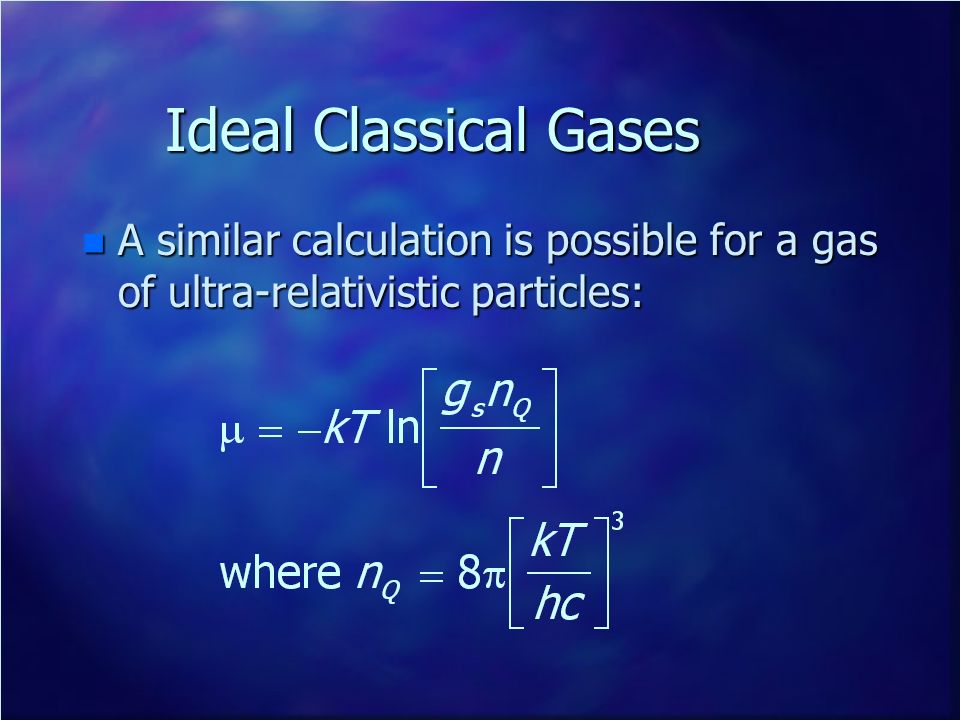 Ideal Classical Gases A similar calculation is possible for a gas of ultra-relativistic particles: