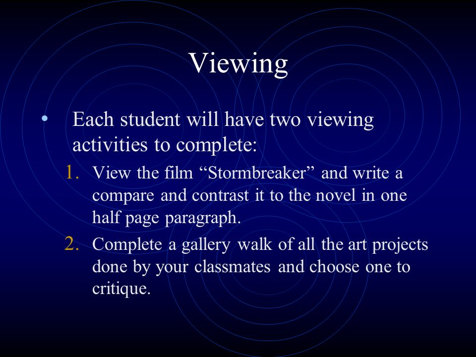 Viewing Each student will have two viewing activities to complete:
