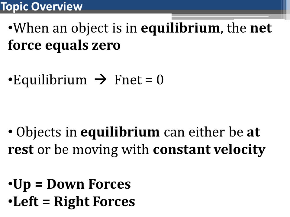 When an object is in equilibrium, the net force equals zero