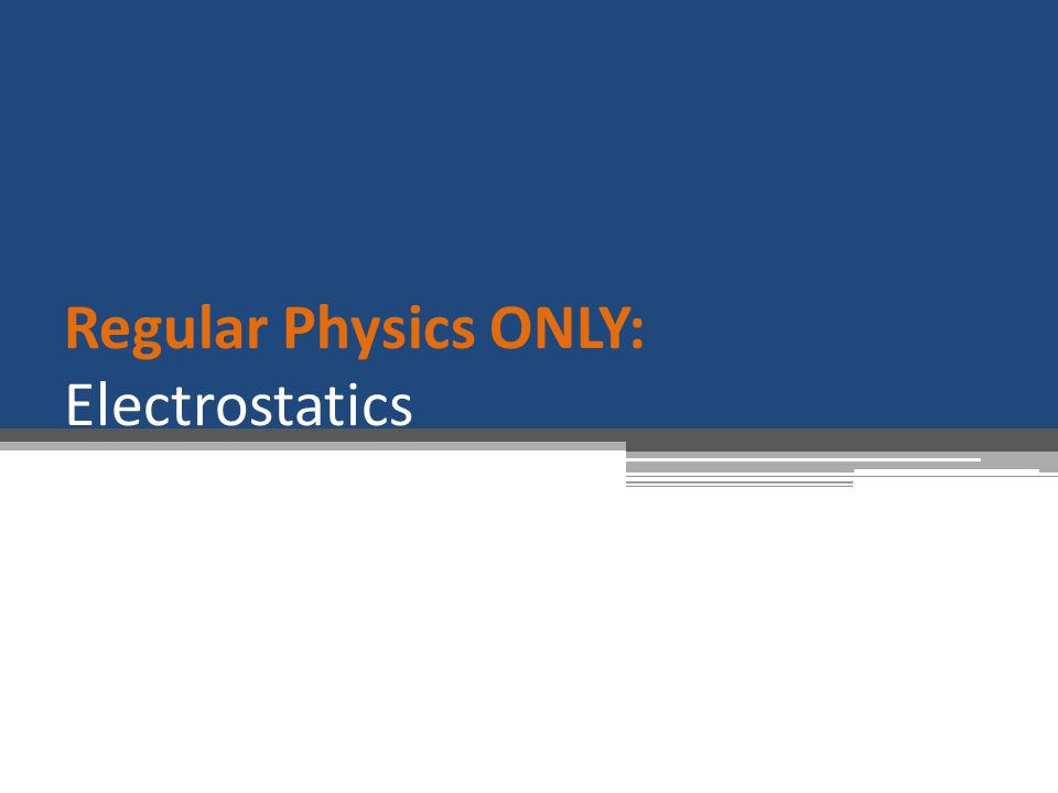 Regular Physics ONLY: Electrostatics