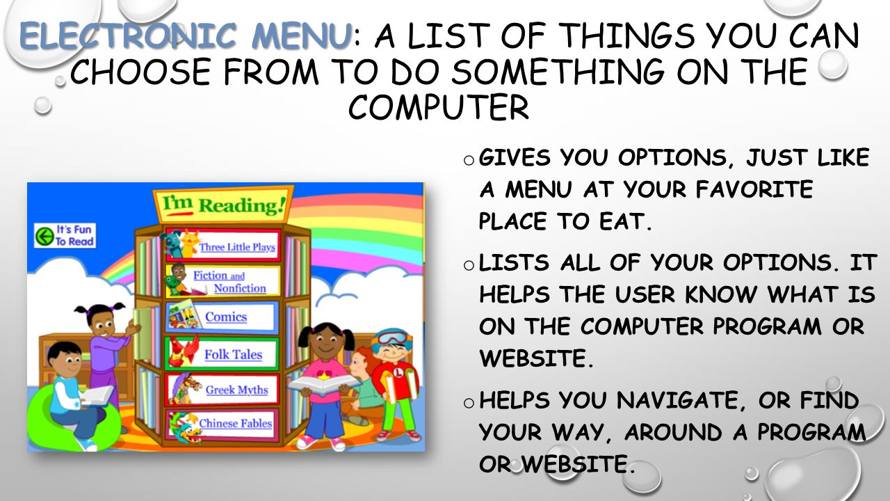 Electronic Menu: a list of things you can choose from to do something on the computer